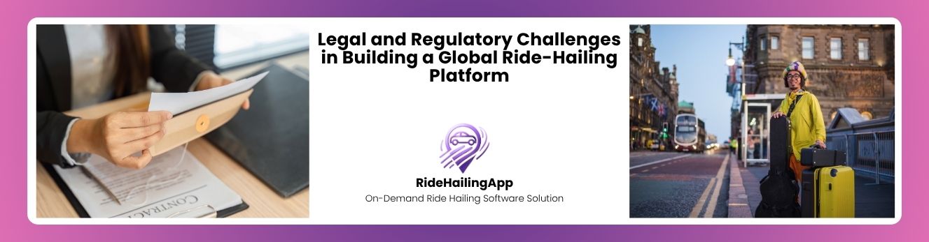 Legal and Regulatory Challenges in Building a Global Ride-Hailing Platform