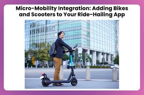 Micro-Mobility Integration: Adding Bikes and Scooters to Your Ride-Hailing App