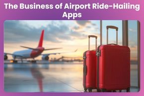 The Business of Airport Ride-Hailing Apps: Niche Market, Big Profits